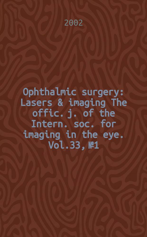 Ophthalmic surgery : Lasers & imaging The offic. j. of the Intern. soc. for imaging in the eye. Vol.33, №1