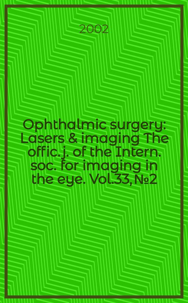 Ophthalmic surgery : Lasers & imaging The offic. j. of the Intern. soc. for imaging in the eye. Vol.33, №2