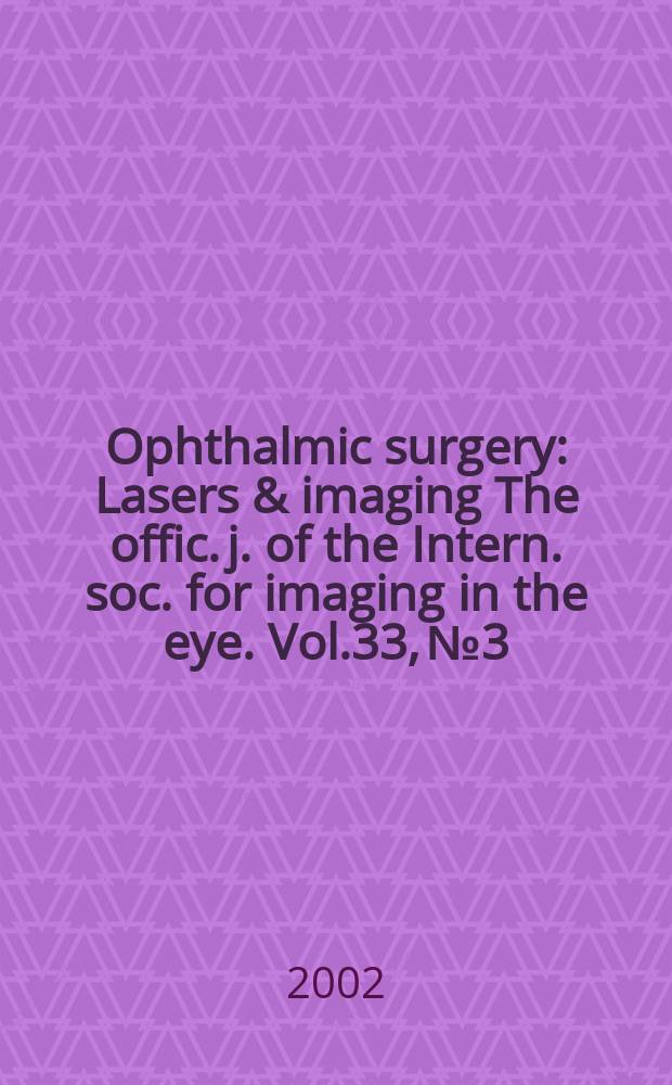 Ophthalmic surgery : Lasers & imaging The offic. j. of the Intern. soc. for imaging in the eye. Vol.33, №3