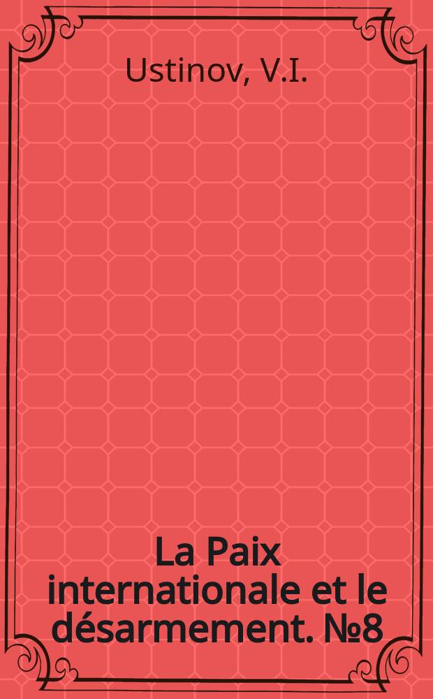 La Paix internationale et le désarmement. №8 : La lutte de l'URSS pour l'interdiction...