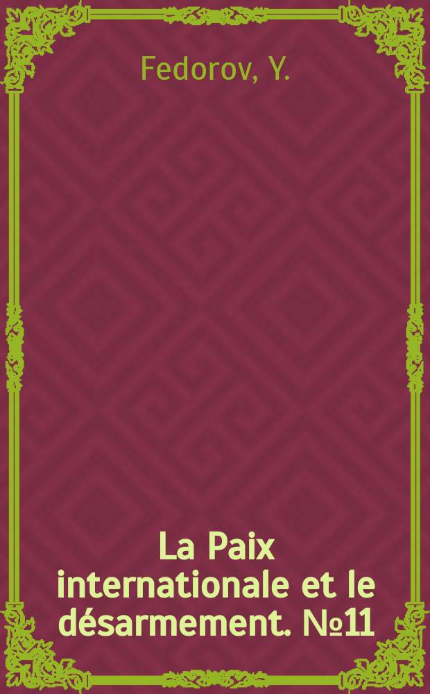 La Paix internationale et le désarmement. №11 : Impératifs de la coopération et dogmes...