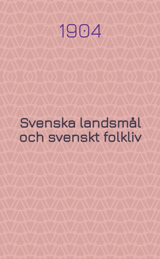Svenska landsm&aring;l och svenskt folkliv : Tidskrift. utg. med. Underst&ouml;d av Statsmedel av Landsm&aring;ls och folkminnesarkivet i Uppsala. 1904 №4 (84) : Folktro ock s&auml;gner...