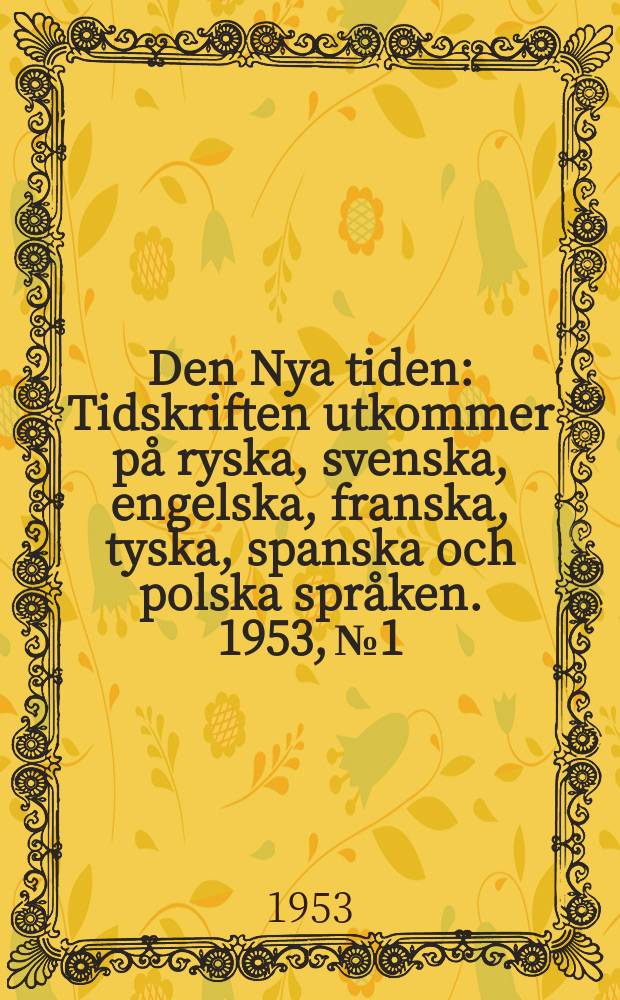 Den Nya tiden : Tidskriften utkommer på ryska, svenska, engelska, franska, tyska, spanska och polska språken. 1953, №1