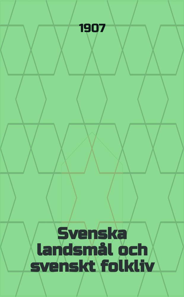 Svenska landsmål och svenskt folkliv : Tidskrift. utg. med. Understöd av Statsmedel av Landsmåls och folkminnesarkivet i Uppsala. 1907 H 12 (96)