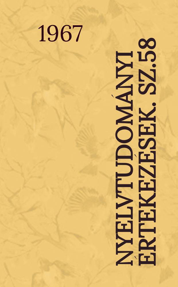 Nyelvtudományi értekezések. Sz.58 : A magyar nyelv töcténete ésrendszere