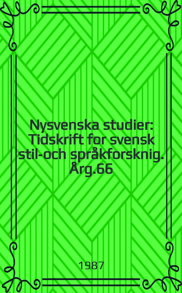 Nysvenska studier : Tidskrift for svensk stil-och språkforsknig. Årg.66 : 1986