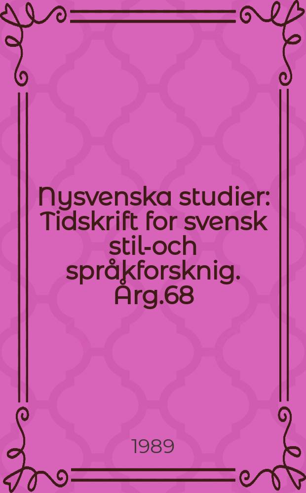 Nysvenska studier : Tidskrift for svensk stil-och spr&aring;kforsknig. &Aring;rg.68 : 1988