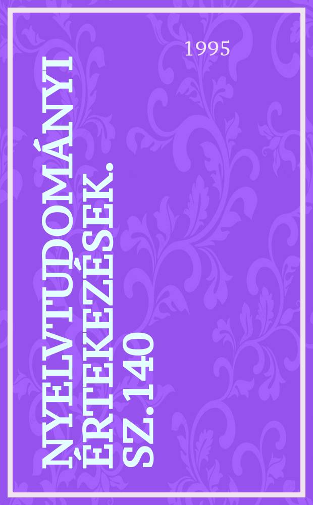 Nyelvtudományi értekezések. Sz.140 : Harom fejezet a magyar...