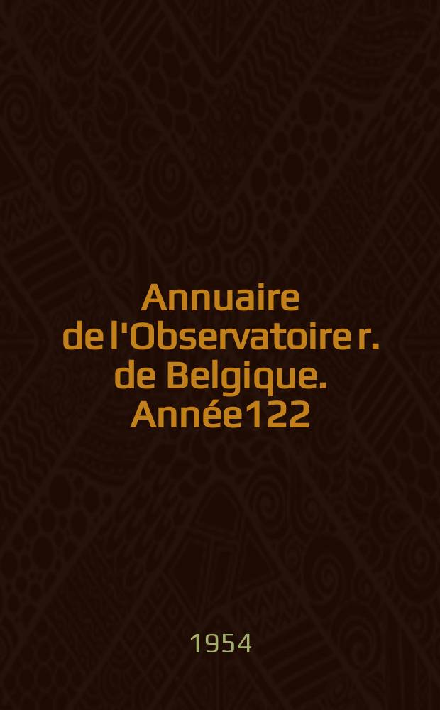 Annuaire de l'Observatoire r. de Belgique. Année122 : 1955