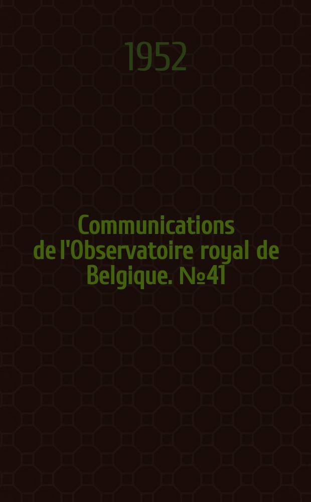 Communications de l'Observatoire royal de Belgique. №41 : Applications r&eacute;centes de l'&eacute;lectronique &agrave; l'astronomie
