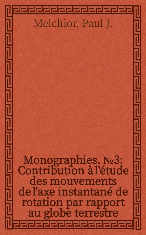 Monographies. №3 : Contribution à l'étude des mouvements de l'axe instantané de rotation par rapport au globe terrestre