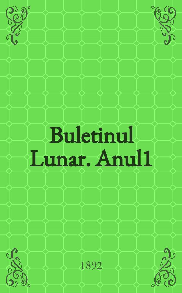 Buletinul Lunar. Anul1 : 1892