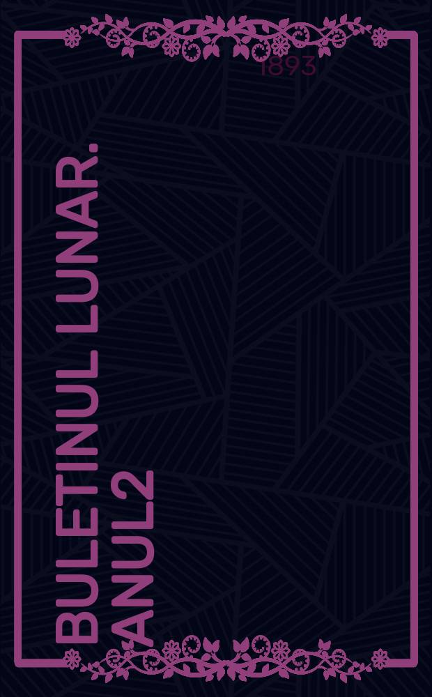 Buletinul Lunar. Anul2 : 1893
