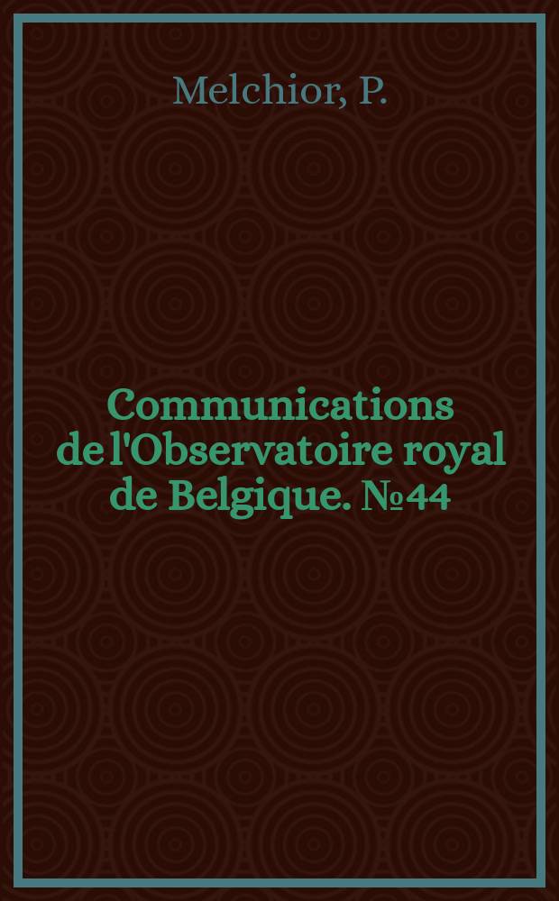 Communications de l'Observatoire royal de Belgique. №44 : Nouvelles recherches théoriques sur les marées de l'écorce et les variations des latitudes