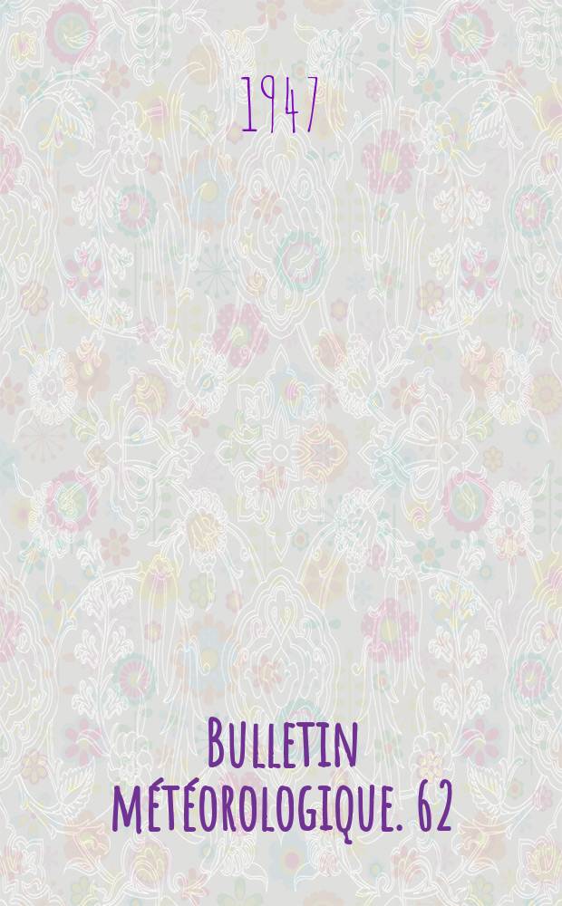 Bulletin m&eacute;t&eacute;orologique. 62 : 1946