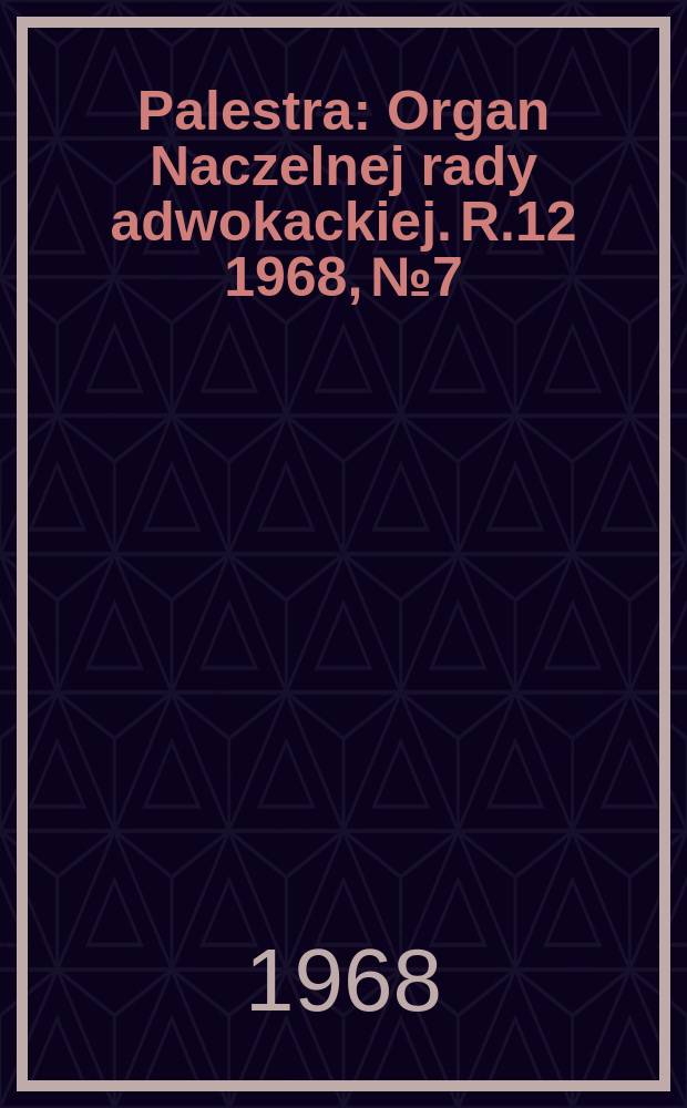 Palestra : Organ Naczelnej rady adwokackiej. R.12 1968, №7/8(127/128)