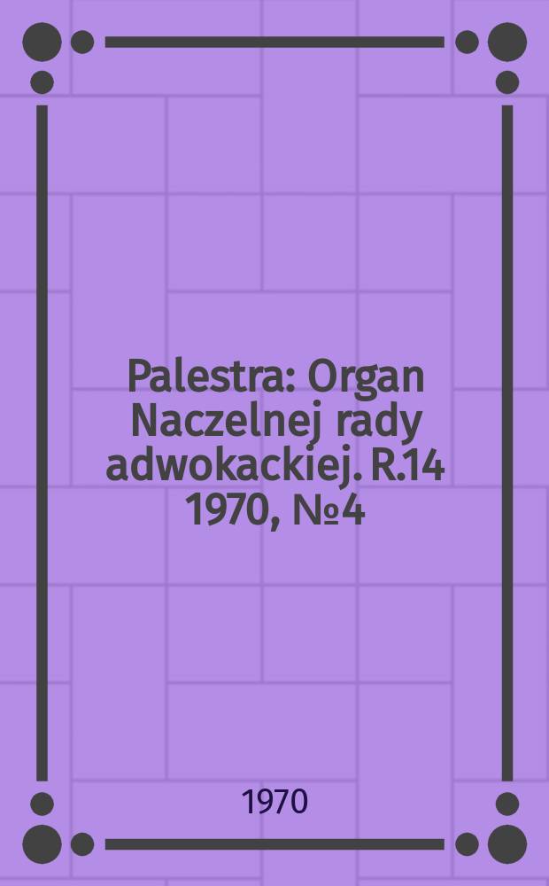 Palestra : Organ Naczelnej rady adwokackiej. R.14 1970, №4(148)