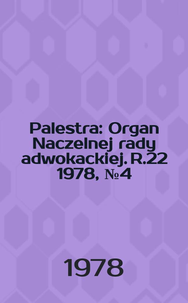Palestra : Organ Naczelnej rady adwokackiej. R.22 1978, №4(244)
