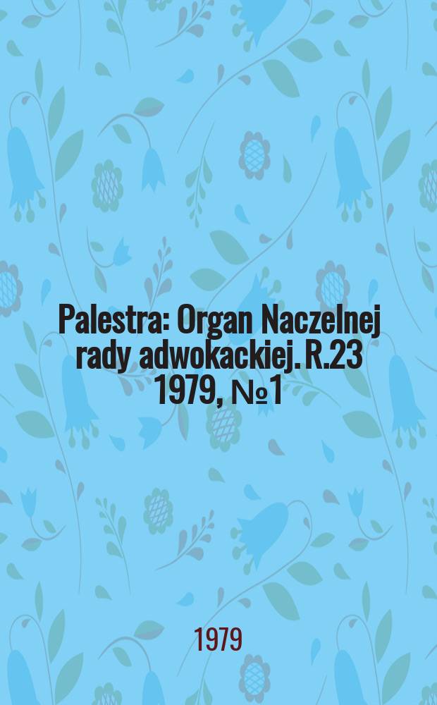 Palestra : Organ Naczelnej rady adwokackiej. R.23 1979, №1(253)