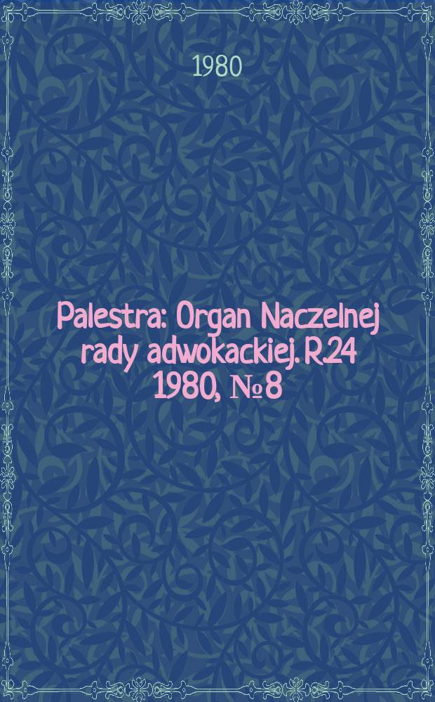 Palestra : Organ Naczelnej rady adwokackiej. R.24 1980, №8(272)
