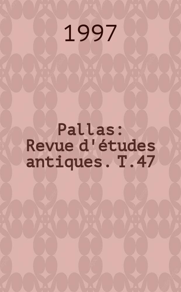 Pallas : Revue d'&eacute;tudes antiques. T.47 : De la sc&egrave;ne aux gradins
