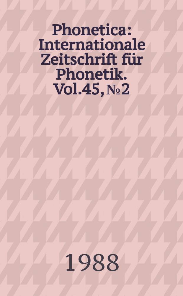 Phonetica : Internationale Zeitschrift für Phonetik. Vol.45, №2/4 : Articulatory organization from phonology to speech signal