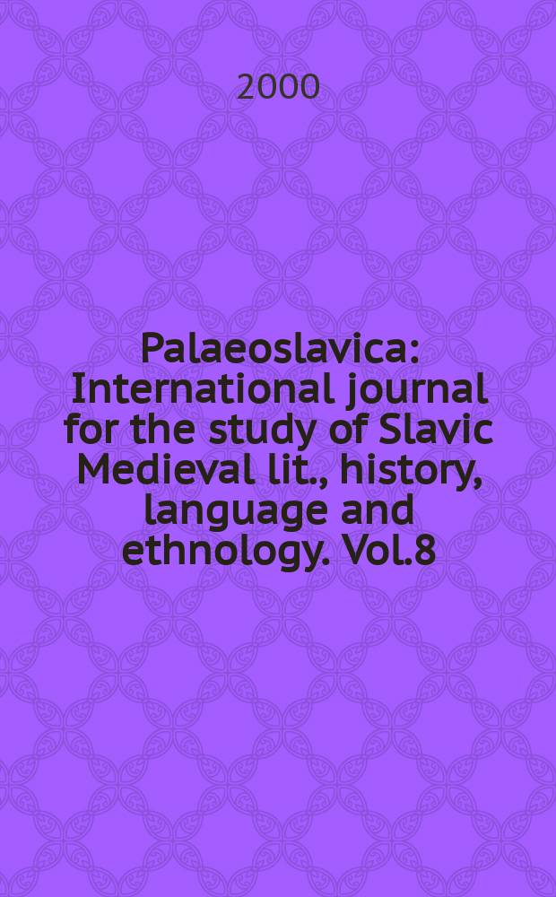 Palaeoslavica : International journal for the study of Slavic Medieval lit., history, language and ethnology. Vol.8