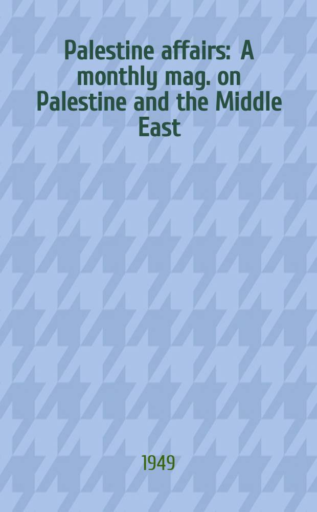 Palestine affairs : A monthly mag. on Palestine and the Middle East