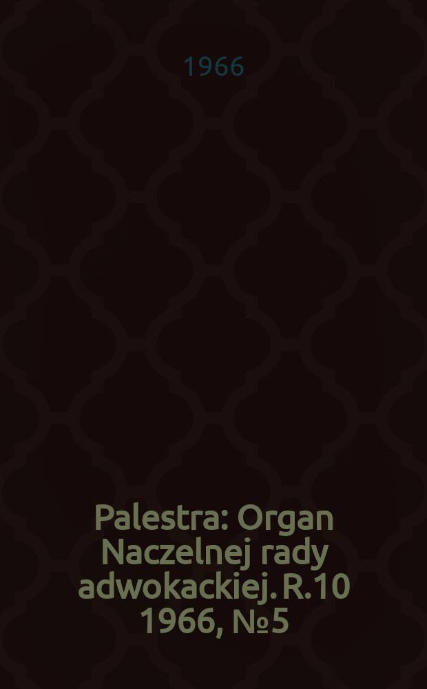 Palestra : Organ Naczelnej rady adwokackiej. R.10 1966, №5(101)