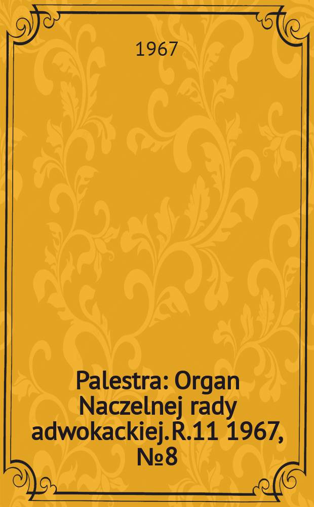 Palestra : Organ Naczelnej rady adwokackiej. R.11 1967, №8(116)