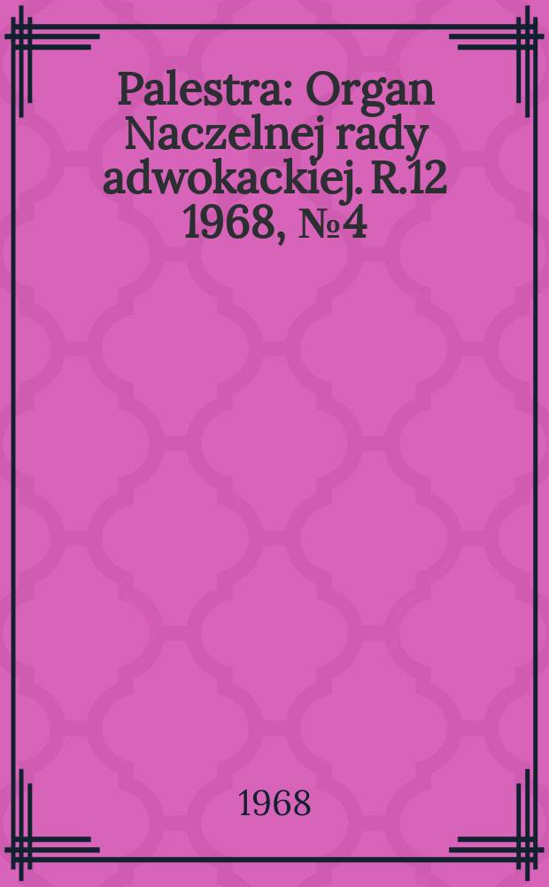 Palestra : Organ Naczelnej rady adwokackiej. R.12 1968, №4(124)