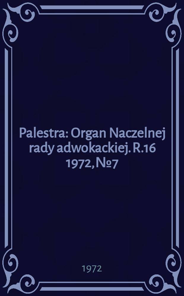 Palestra : Organ Naczelnej rady adwokackiej. R.16 1972, №7/8