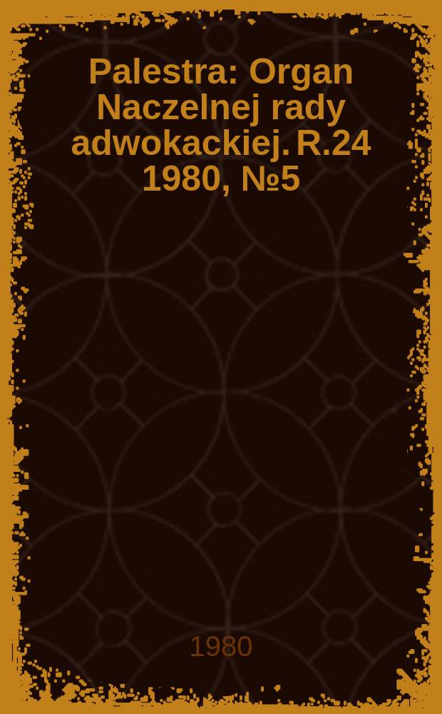 Palestra : Organ Naczelnej rady adwokackiej. R.24 1980, №5(269)