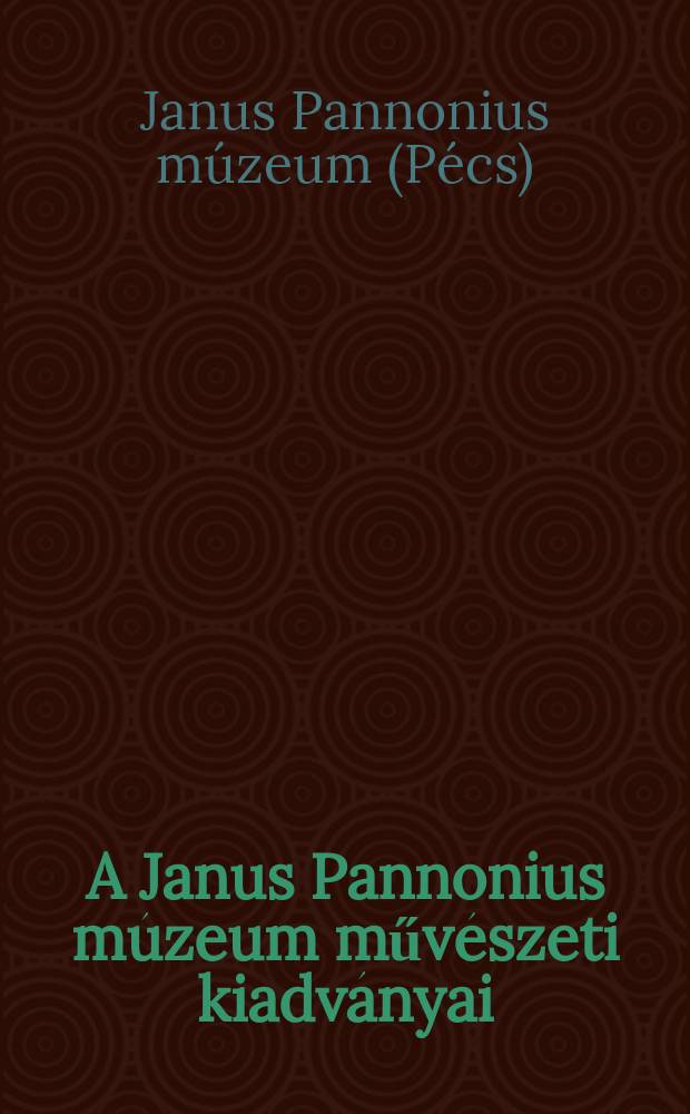 A Janus Pannonius m&uacute;zeum műv&eacute;szeti kiadv&aacute;nyai