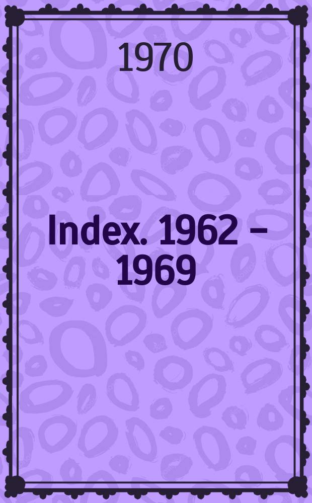 Index. 1962 - 1969