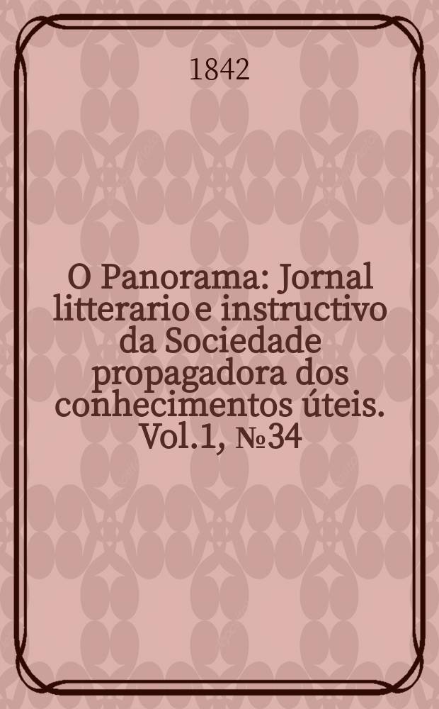 O Panorama : Jornal litterario e instructivo da Sociedade propagadora dos conhecimentos úteis. Vol.1, №34