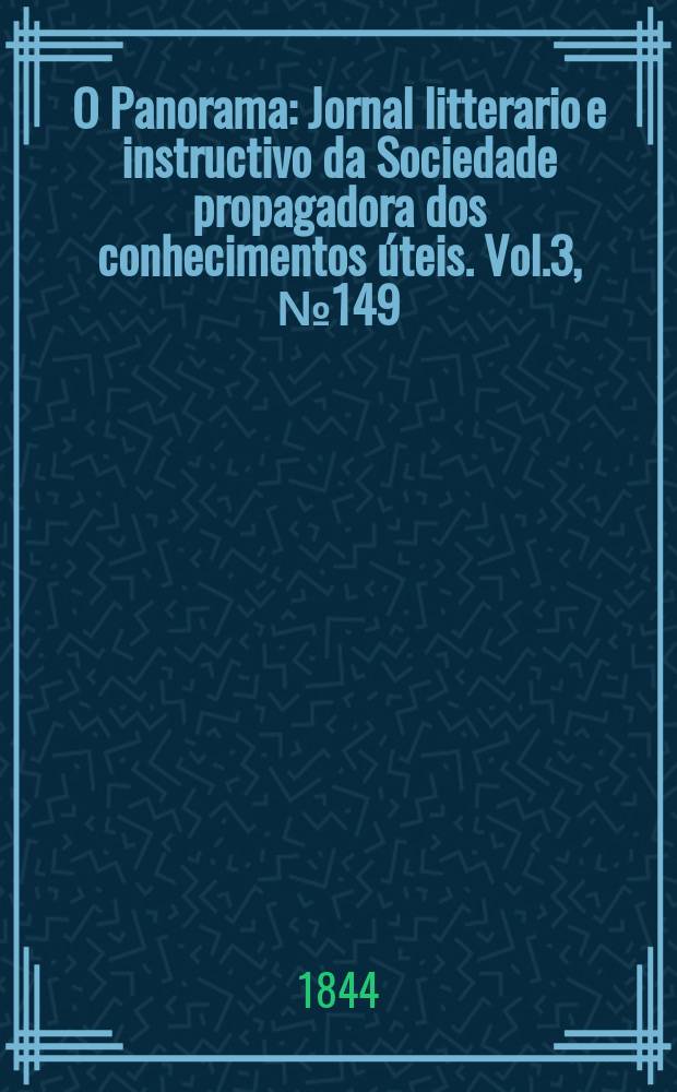 O Panorama : Jornal litterario e instructivo da Sociedade propagadora dos conhecimentos &uacute;teis. Vol.3, №149