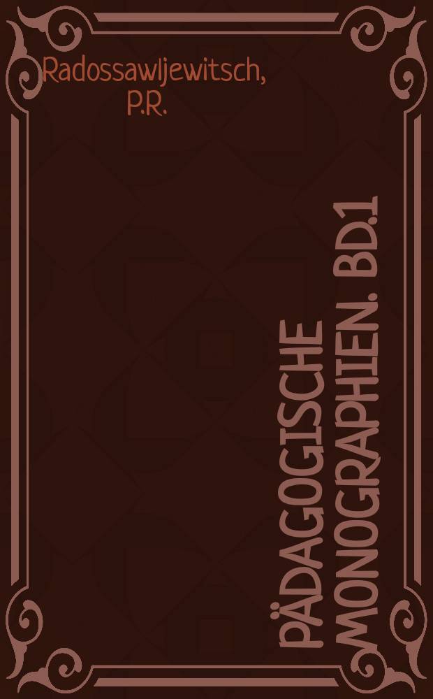Pädagogische Monographien. Bd.1 : Das Bebalten und Vergessen bei Kindern und Erwachsenen nach experimentellen Untersuchungen