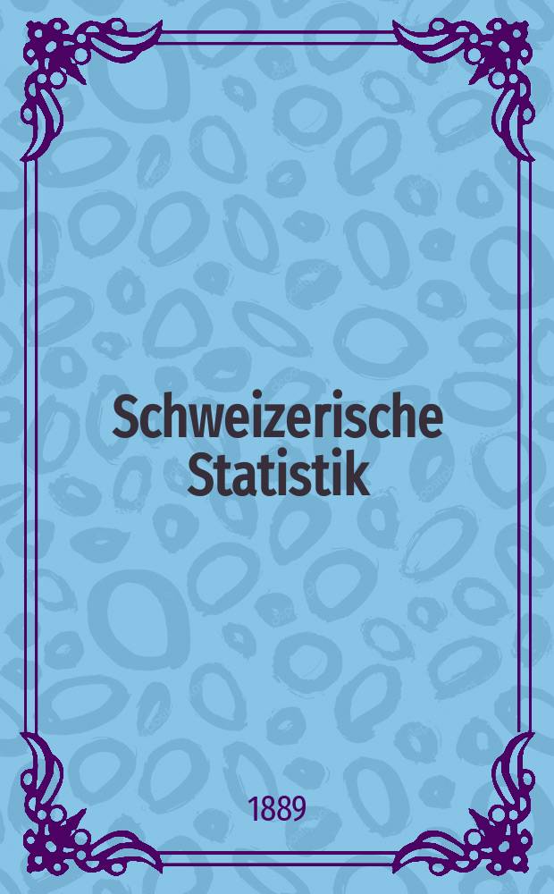 Schweizerische Statistik : Hrsg. vom Statist. Bureau des eidg. Dep. des Innern. 75
