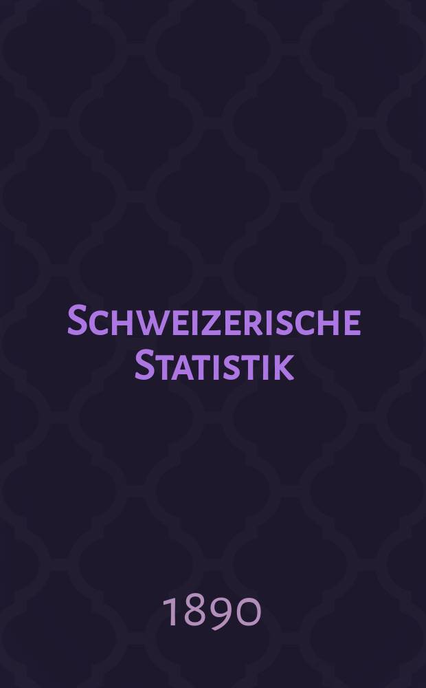 Schweizerische Statistik : Hrsg. vom Statist. Bureau des eidg. Dep. des Innern. 78