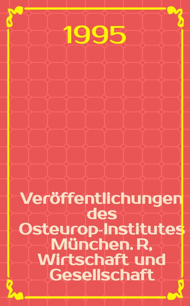 Veröffentlichungen des Osteuropa- Institutes München. R, Wirtschaft und Gesellschaft : Früher Schr. des Inst. zum Studium der Sowjetwirtschaft an der Hochsch für Sozialwiss. Wilhelmshaven