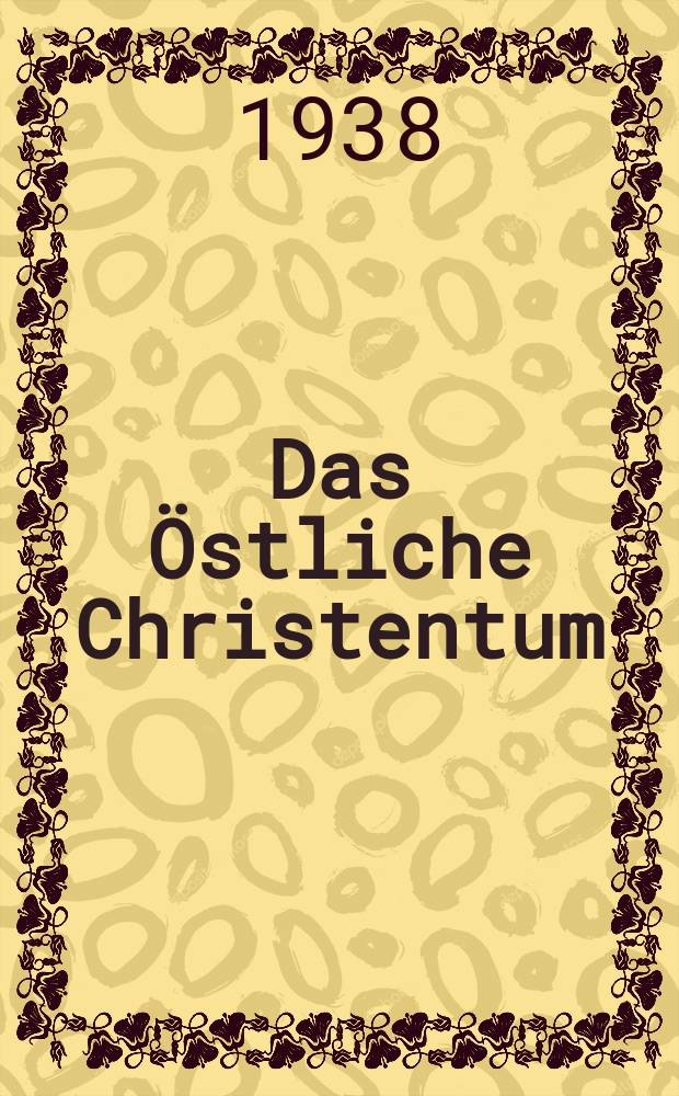 Das Östliche Christentum : Abhandlungen in Auftrage der Arbeitsgemeinschaft der deutschen Augustinerordensprovinz zum Studium der Ostkirche . Würzburg