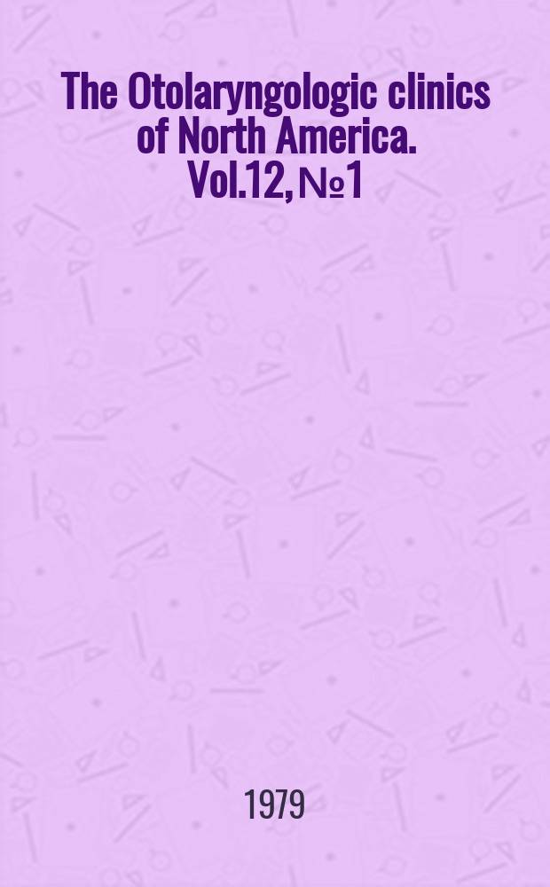 The Otolaryngologic clinics of North America. Vol.12, №1 : Symposium on malignant disease of the oral cavity and related structures