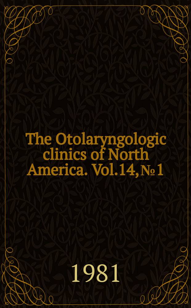 The Otolaryngologic clinics of North America. Vol.14, №1 : Symposium on congenital disorders in otolaryngology