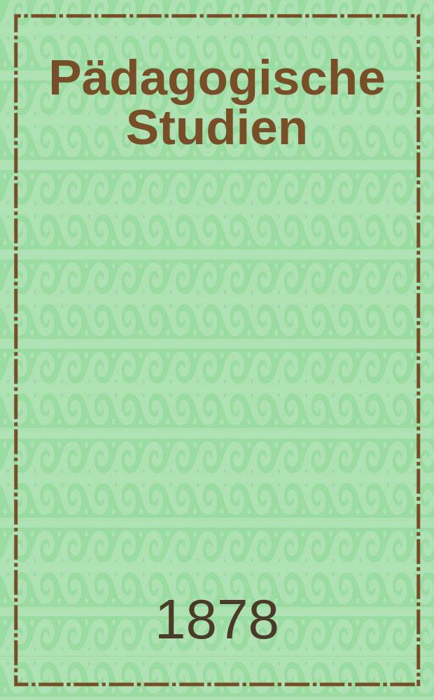 Pädagogische Studien : Abhandlungen Vorträge etc. für Erziehung und Unterricht. R. 2, H.11(23) : Die Höheren Schulen und das bevorstehende Unterrichtsgesetz in Preussen