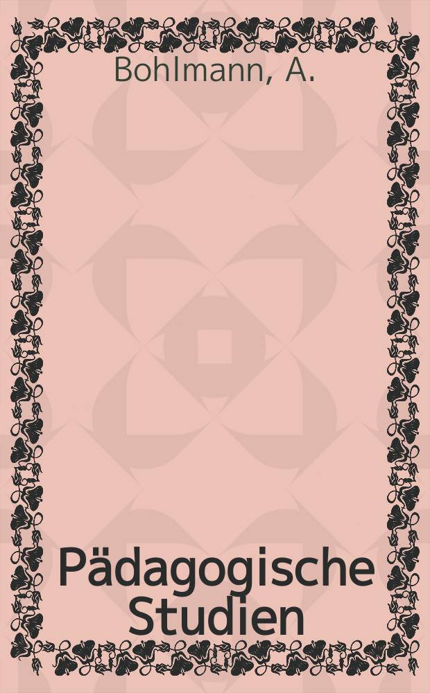 P&auml;dagogische Studien : Abhandlungen Vortr&auml;ge etc. f&uuml;r Erziehung und Unterricht. R. 4, H.5(41) : Vollst&auml;ndiger Lehrplan nebst Pensen- Vertheilung und Lections- Pl&auml;nen f&uuml;r eine ungetheilte einklassige Volksschule mit einem Lehrer