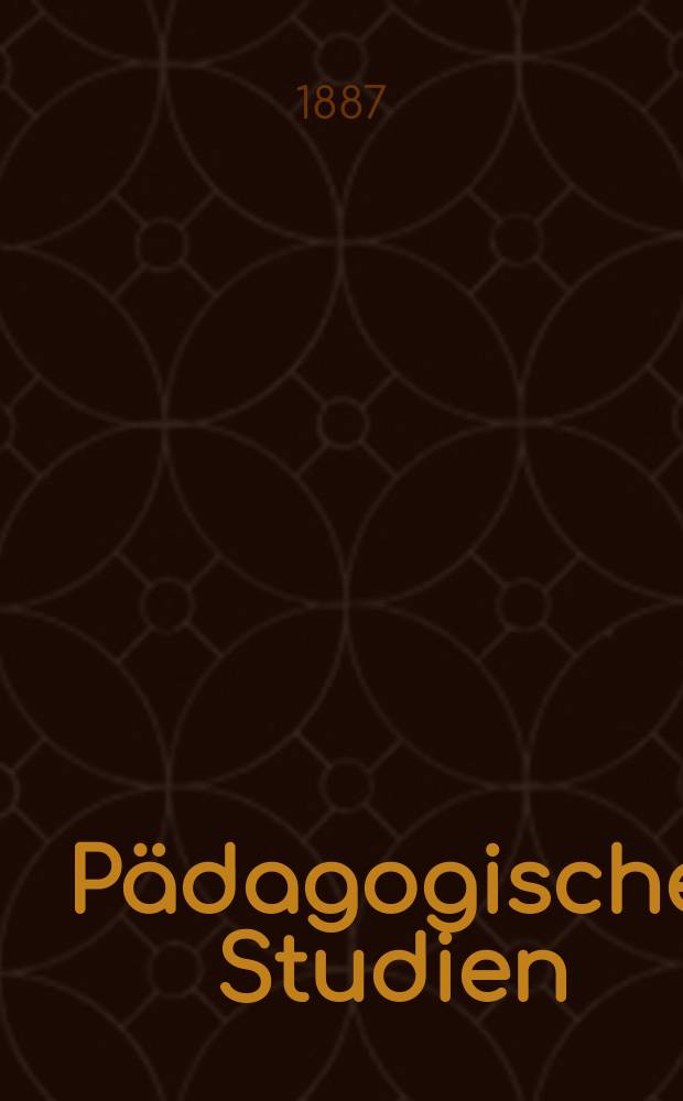 P&auml;dagogische Studien : Abhandlungen Vortr&auml;ge etc. f&uuml;r Erziehung und Unterricht. P&auml;dagogische Studien