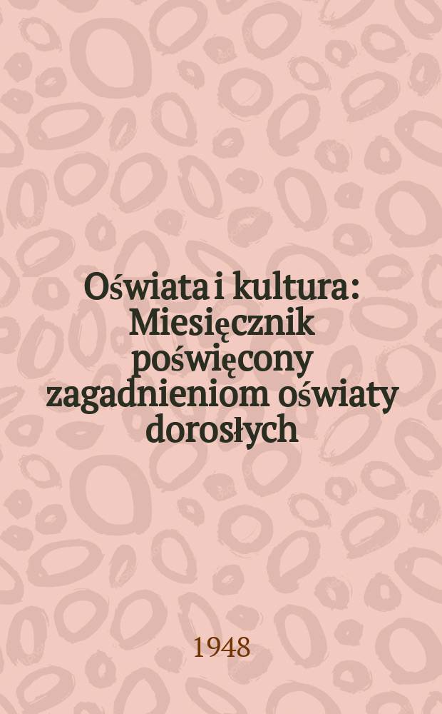 Oświata i kultura : Miesięcznik poświęcony zagadnieniom oświaty dorosłych