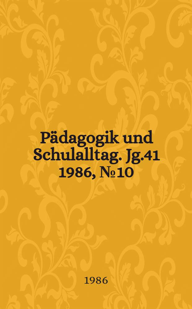 Pädagogik und Schulalltag. Jg.41 1986, №10