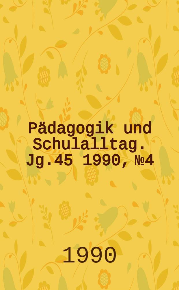 Pädagogik und Schulalltag. Jg.45 1990, №4